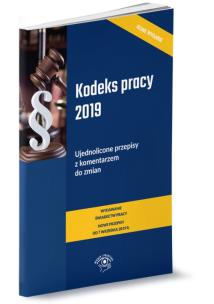Opakowanie Kodeks pracy 2019 r. Ujednolicone przepisy z komentarzem do zmian