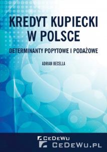 Okładka książki Kredyt kupiecki w Polsce. Determinanty popytowe i podażowe