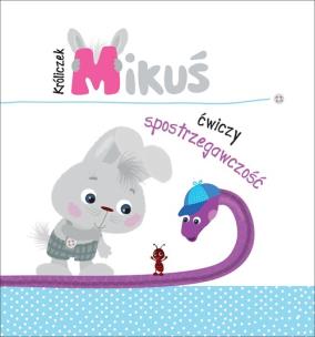 Okładka książki Króliczek Mikuś ćwiczy spostrzegawczość