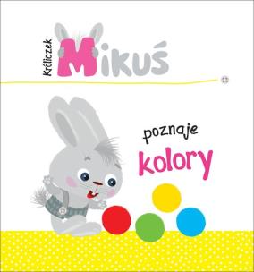 Okładka książki Króliczek Mikuś poznaje kolory