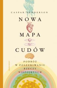 Okładka książki Nowa mapa cudów. Podróż w poszukiwaniu rzeczy...