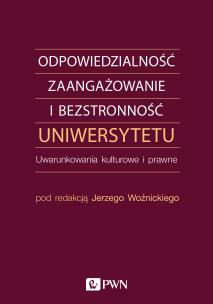 Okładka książki ODPOWIEDZIALNOŚĆ ZAANGAŻOWANIE I BEZSTRONNOŚĆ UNIWERSYTETU UWARUNKOWANIA KULTUROWE I PRAWNE