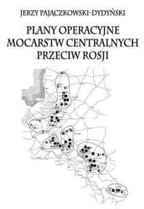 Okładka książki Plany operacyjne mocarstw centralnych przeciw..