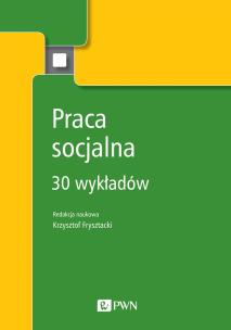 PRACA SOCJALNA 30 WYKŁADÓW. Autor: KRZYSTOF FRYSZTACKI. Multiszop.pl Okładka książki PRACA SOCJALNA 30 WYKŁADÓW