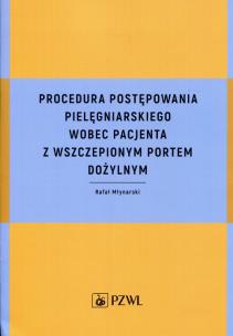 Okładka książki Procedura postępowania pielęgniarskiego wobec pacjenta z wszczepionym portem dożylnym