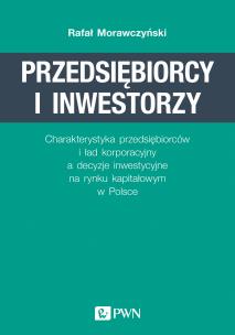 Okładka książki PRZEDSIĘBIORCY I INWESTORZY CHARAKTERYSTYKA PRZEDSIĘBIORCÓW I ŁAD KORPORACYJNY A DECYZJE INWESTYCYJNE NA RYNKU KAPITAŁOWYM W POLSCE