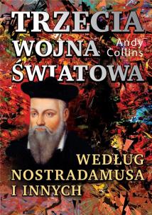 Trzecia wojna światowa według Nostradamusa i innych. Autor: Andy Collins. Multiszop.pl Okładka książki Trzecia wojna światowa według Nostradamusa i innych