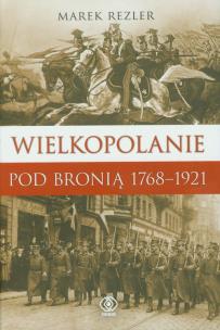 Okładka książki Wielkopolanie pod bronią 1768-1921