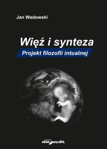 Okładka książki Więź i synteza Projekt filozofii intualnej