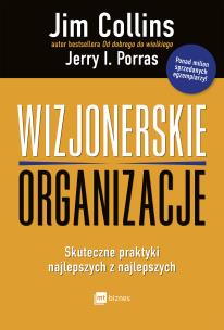 Okładka książki WIZJONERSKIE ORGANIZACJE SKUTECZNE PRAKTYKI NAJLEPSZYCH Z NAJLEPSZYCH