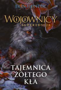 Okładka książki Wojownicy. Superedycja. Tajemnica Żółtego Kła