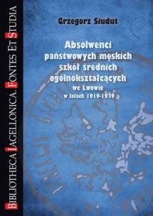 Okładka książki Absolwenci państwowych męskich szkół średnich ogólnokształcących we Lwowie w latach 1919-1939