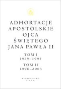 Okładka książki Adhortacje apostolskie Ojca Świętego Jana Pawła II. Tom I 1979-1995. Tom II 1996-2003