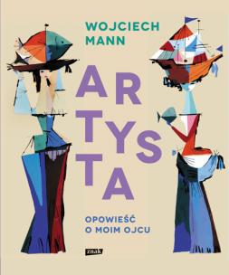 Artysta. Opowieść o moim ojcu (autograf). Autor: Wojciech Mann. Multiszop.pl Okładka książki Artysta. Opowieść o moim ojcu (autograf)