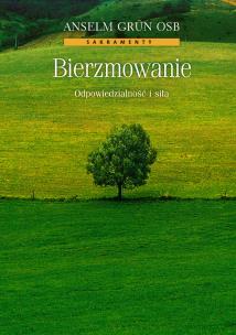 Bierzmowanie. Odpowiedzialność i siła. Autor: Anselm Grün. Multiszop.pl Okładka książki Bierzmowanie. Odpowiedzialność i siła