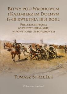 Okładka książki Bitwy pod Wronowem i Kazimierzem Dolnym 17-18 kwietnia 1831 roku