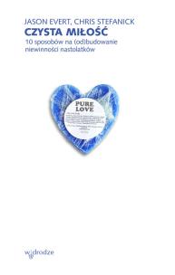 Okładka książki Czysta miłość 10 sposobów na (od)budowanie niewinności nastolatków
