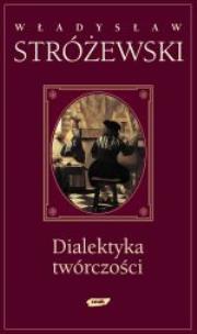 Dialektyka twórczości. Autor: Stróżewski Władysław. Multiszop.pl Okładka książki Dialektyka twórczości