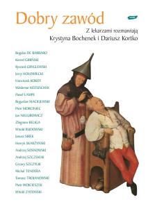 Dobry zawód. Z lekarzami rozmawiają Krystyna Bochenek i Dariusz Kortko. Autor: Krystyna Bochenek, Dariusz Kortko. Multiszop.pl Okładka książki Dobry zawód. Z lekarzami rozmawiają Krystyna Bochenek i Dariusz Kortko