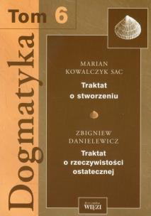 Okładka książki Dogmatyka t.6 Traktat o stworzeniu Traktat o rzeczywistości ostatecznej