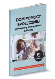 Okładka książki Dom pomocy społecznej prowadzony przez podmiot publiczny. Zbiór 85 pytań i odpowiedzi
