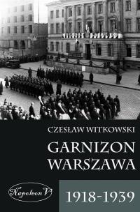 Okładka książki Garnizon Warszawa 1918-1939
