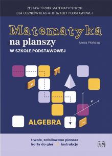 Okładka książki Gra- Matematyka na planszy w SP. Algebra