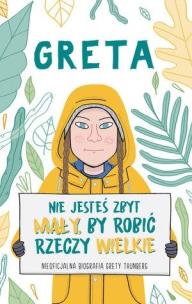 Okładka książki Greta. Nie jesteś zbyt mały, by robić rzeczy..