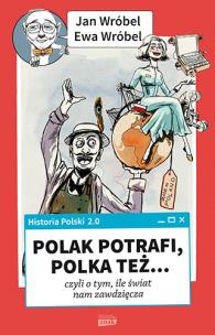 Okładka książki Historia Polski 2.0: Polak potrafi, Polka też... czyli o tym, ile świat nam zawdzięcza (autograf)