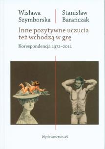 Okładka książki INNE POZYTYWNE UCZUCIA TEŻ WCHODZĄ W GRĘ KORESPONDENCJA 1972-2011