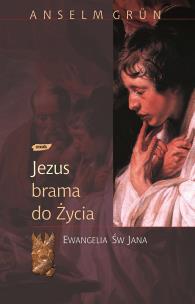Jezus - brama do życia. Ewangelia św. Jana. Autor: Anselm Grün. Multiszop.pl Okładka książki Jezus - brama do życia. Ewangelia św. Jana