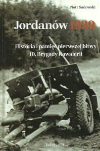 Okładka książki Jordanów 1939 Historia i pamięć pierwszej bitwy 10. Brygady Kawalerii