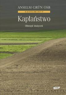 Kapłaństwo. Obrzęd święceń. Autor: Anselm Grün. Multiszop.pl Okładka książki Kapłaństwo. Obrzęd święceń