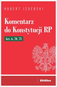 Okładka książki Komentarz do Konstytucji RP Art. 6, 70, 73