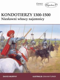 Okładka książki Kondotierzy 1300-1500 Niesławni włoscy najemnicy