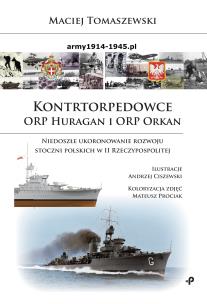 Okładka książki KONTRTORPEDOWCE ORP HURAGAN I ORP ORKAN NIEDOSZŁE UKORONOWANIE ROZWOJU STOCZNI POLSKICH W II RZECZYPOSPOLITEJ