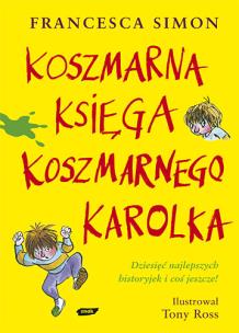 Koszmarna Księga Koszmarnego Karolka. Autor: Simon Francesca. Multiszop.pl Okładka książki Koszmarna Księga Koszmarnego Karolka