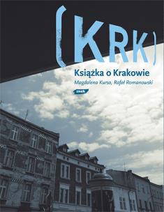 KRK. Książka o Krakowie. Autor: Magdalena Kursa, Romanowski Rafał. Multiszop.pl Okładka książki KRK. Książka o Krakowie