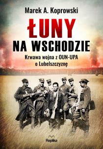 Okładka książki Łuny na Wschodzie. Krwawa wojna z OUN-UPA...