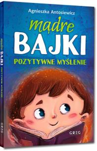 Mądre bajki. Pozytywne myślenie TW. Autor: Antosiewicz Agnieszka. Multiszop.pl Okładka książki Mądre bajki. Pozytywne myślenie TW