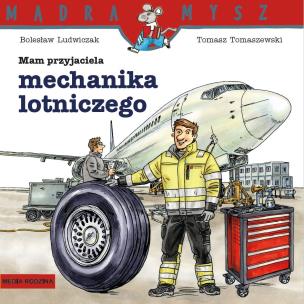 Okładka książki MAM PRZYJACIELA MECHANIKA LOTNICZEGO MĄDRA MYSZ