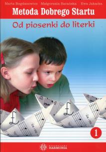 Metoda Dobrego Startu. Od piosenki do literki 1. Autor: Marta Bogdanowicz, Barańska Małgorzata, Jakacka Ewa. Multiszop.pl Okładka książki Metoda Dobrego Startu. Od piosenki do literki 1
