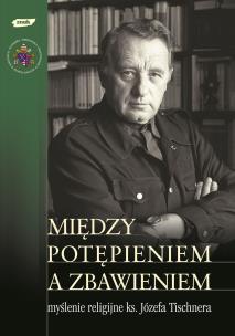 Między potępieniem a zbawieniem. Myślenie religijne ks. Józefa Tischnera. Autor: Znak. Multiszop.pl Okładka książki Między potępieniem a zbawieniem. Myślenie religijne ks. Józefa Tischnera