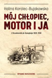 Okładka książki MÓJ CHŁOPIEC MOTOR I JA Z DRUSKIENNIK DO SZANGHAJU 1934-1936
