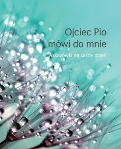 Okładka książki Ojciec Pio mówi do mnie - wskazówki na każdy dzień