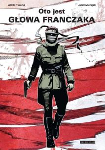 Oto jest głowa Franczaka. Autor: Tkaczyk Witold. Multiszop.pl Okładka książki Oto jest głowa Franczaka