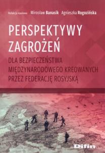 Okładka książki Perspektywy zagrożeń dla bezpieczeństwa międzynarodowego kreowanych przez Federację Rosyjską
