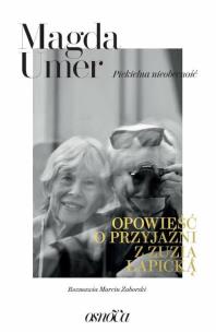 Okładka książki PIEKIELNA NIEOBECNOŚĆ OPOWIEŚĆ O PRZYJAŹNI Z ZUZIĄ ŁAPICKĄ