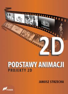 Okładka książki Podstawy animacji Projekty 2D
