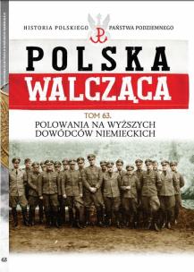 Okładka książki Polska Walcząca Tom 63 Polowania na wyższych dowódców niemieckich